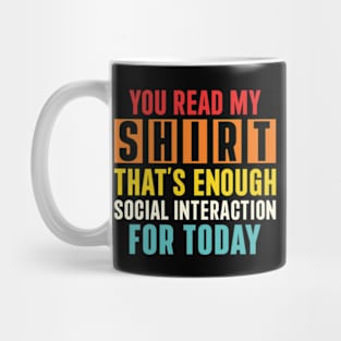 You Read My Shirt That's Enough Social Interaction For Today Mug